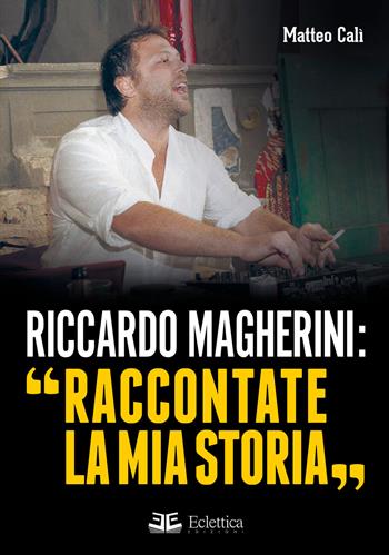 Riccardo Magherini: «Raccontate la mia storia» - Matteo Calì - Libro Eclettica 2015, Campo minato | Libraccio.it