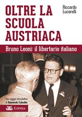 Oltre la scuola austriaca. Bruno Leoni: il libertario italiano