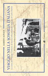 Viaggio nella Somalia italiana. La visita del Principe Umberto di Savoia nelle fotografie ritrovate di Carlo Pedrini. Ediz. illustrata