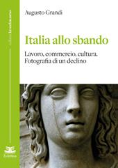 Italia allo sbando. Lavoro, commercio, cultura. Fotografia di un declino