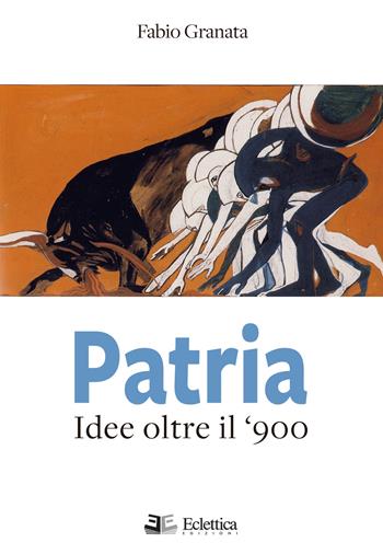 Patria. Idee oltre il '900 - Fabio Granata - Libro Eclettica 2017, Visioni | Libraccio.it