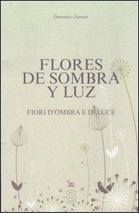 Flores de sombra y luz-Fiori d'ombra e di luce - Domenico Zannier - Libro L'Orto della Cultura 2012 | Libraccio.it
