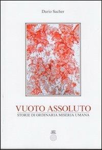 Vuoto assoluto. Storie di ordinaria miseria umana - Dario Sacher - Libro L'Orto della Cultura 2012 | Libraccio.it