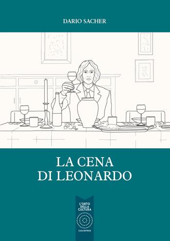 La cena di Leonardo - Dario Sacher - Libro L'Orto della Cultura 2015 | Libraccio.it
