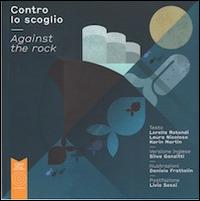 Contro lo scoglio-Against the rock - Lorella Rotondi, Laura Nicoloso, Karin Martin - Libro L'Orto della Cultura 2014 | Libraccio.it