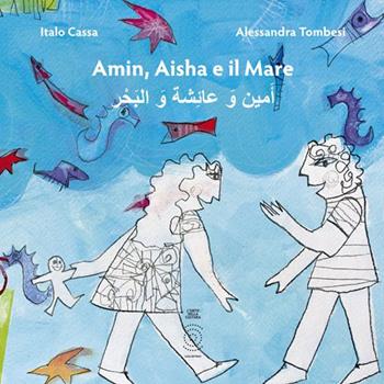 Amin, Aisha e il mare. Ediz. multilingue - Italo Cassa - Libro L'Orto della Cultura 2014 | Libraccio.it