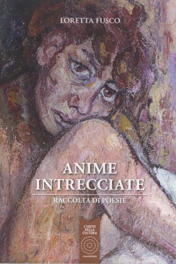 Anime intrecciate. Raccolta di poesie - Loretta Fusco - Libro L'Orto della Cultura 2014 | Libraccio.it