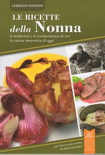 Le ricette della nonna. Le tradizioni e le testimonianze di ieri la cucina innovativa di oggi - Germano Pontoni - Libro L'Orto della Cultura 2015 | Libraccio.it