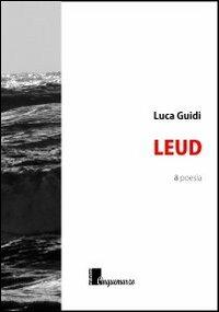 Leud - Luca Guidi - Libro Cinquemarzo 2013, Calliope | Libraccio.it