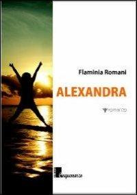 Alexandra - Flaminia Romani - Libro Cinquemarzo 2013, Erato | Libraccio.it