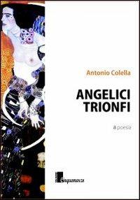 Angelici Trionfi - Antonio Colella - Libro Cinquemarzo 2013, Calliope | Libraccio.it