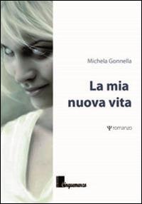 La mia nuova vita - Michela Gonnella - Libro Cinquemarzo 2014, Melpomene | Libraccio.it