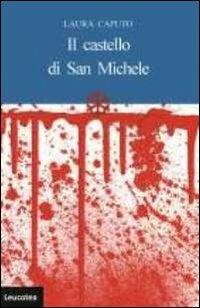 Il castello di San Michele - Laura Caputo - Libro Leucotea 2012 | Libraccio.it