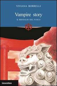 Vampire story. Il risveglio del fuoco - Viviana Borrelli - Libro Leucotea 2013 | Libraccio.it