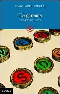 Largonauta. Il viaggio della vita - G. Carlo Padula - Libro Leucotea 2014 | Libraccio.it