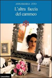 L' altra faccia del cammeo. La fragilità dei sogni - Annamaria Zito - Libro Leucotea 2014 | Libraccio.it