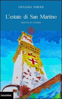 L' estate di San Martino. Genova in guerra - Giuliana Parodi - Libro Leucotea 2014 | Libraccio.it