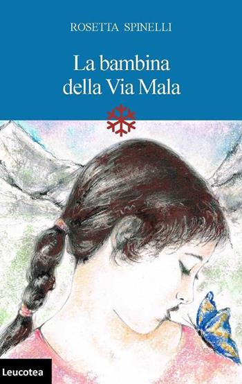 La bambina della Via Mala - Rosetta Spinelli - Libro Leucotea 2015 | Libraccio.it