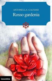 Rosso gardenia  - Antonella Calvani Libro - Libraccio.it