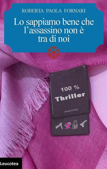 Lo sappiamo bene che l'assassino non è tra di noi - Roberta Paola Fornari - Libro Leucotea 2017 | Libraccio.it