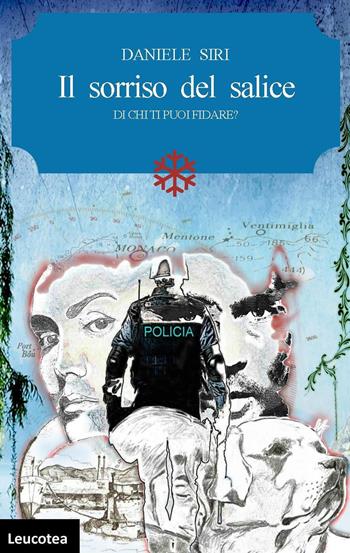 Il sorriso del salice. Di chi ti puoi fidare? - Daniele Siri - Libro Leucotea 2017 | Libraccio.it