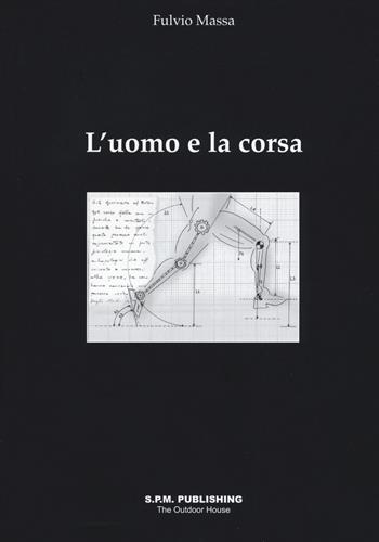 L' uomo e la corsa - Fulvio Massa - Libro S.P.M. Publishing 2017 | Libraccio.it