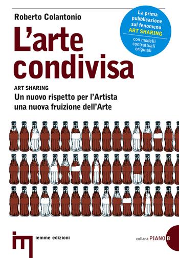 L'arte condivisa-Art sharing. Un nuovo rispetto per l'artista, una nuova fruizione dell'arte - Roberto Colantonio - Libro Iemme Edizioni 2012 | Libraccio.it