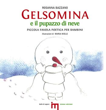 Gelsomina e il pupazzo di neve. Piccola favola poetica per bambini - Rosanna Bazzano, Maria Miele - Libro Iemme Edizioni 2012, Bolle di sapere | Libraccio.it