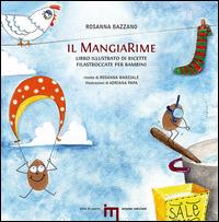 Il MangiaRime. Libro illustrato di ricette filastroccate per bambini - Rosanna Bazzano - Libro Iemme Edizioni 2012, Bolle di sapere | Libraccio.it
