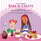 Bake & create. I dolci più buoni preparati e decorati con mamma e papà