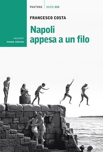 Napoli appesa a un filo - Francesco Costa - Libro Iemme Edizioni 2014 | Libraccio.it