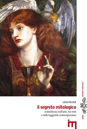 Il segreto mitologico. Coincidenze nell'arte, nei miti e nelle leggende contemporanee - Luca Falace - Libro Iemme Edizioni 2014 | Libraccio.it