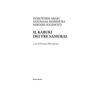 Il kabuki dei tre samurai. Ediz. illustrata - Nobuyoshi Araki, Yasumasa Morimura, Hiroshi Sugimoto - Libro Iemme Edizioni 2015, Tempora | Libraccio.it