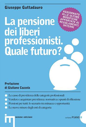 La pensione dei liberi professionisti. Quale futuro? - Giuseppe Guttadauro - Libro Iemme Edizioni 2015, Piano B | Libraccio.it