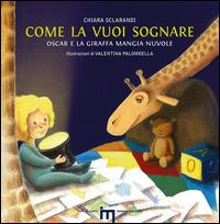 Come la vuoi sognare. Oscar e la giraffa mangia nuvole. Ediz. illustrata - Chiara Sclarandi - Libro Iemme Edizioni 2015, Bolle di sapere | Libraccio.it