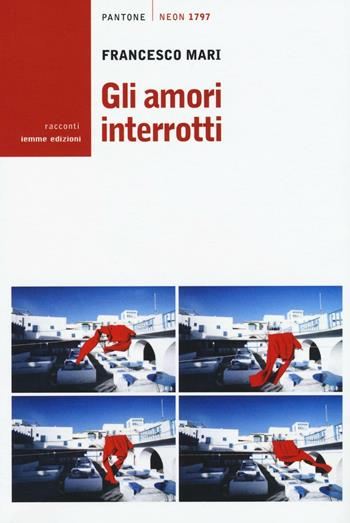 Gli amori interrotti - Francesco Mari - Libro Iemme Edizioni 2016, Pantone neon | Libraccio.it