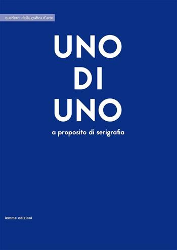 Uno di uno. A proposito di serigrafia  - Libro Iemme Edizioni 2016, Tempora | Libraccio.it