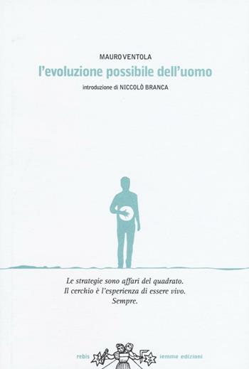 L'evoluzione possibile dell'uomo - Mauro Ventola - Libro Iemme Edizioni 2016, Rebis | Libraccio.it