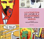 Low culture in a colorful world. Lichtenstein, Rauschenberg, Warhol