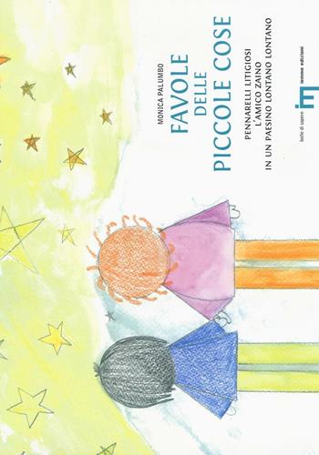 Favole delle piccole cose: Pennarelli litigiosi-L'amico zaino-In un paesino lontano lontano. Ediz. illustrata - Monica Palumbo - Libro Iemme Edizioni 2016, Bolle di sapere | Libraccio.it