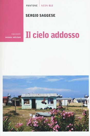 Il cielo addosso - Sergio Saggese - Libro Iemme Edizioni 2016, Pantone neon | Libraccio.it