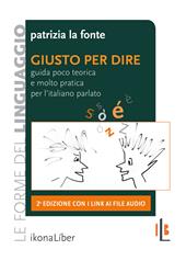 Giusto per dire. Guida poco teorica e molto pratica per l'italiano parlato. Con Contenuto digitale per accesso online
