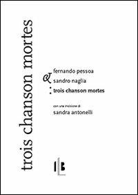 Trois chansons mortes-Tre canzoni morte. Ediz. bilingue - Fernando Pessoa - Libro IkonaLiber 2012, Janus | Libraccio.it