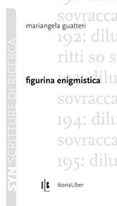 Figurina enigmistica - Mariangela Guatteri - Libro IkonaLiber 2013, Syn. Scritture di ricerca | Libraccio.it
