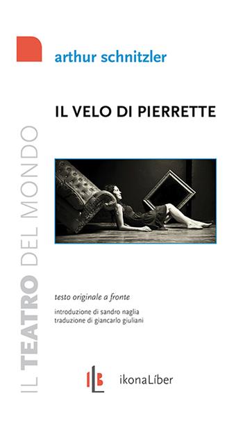 Il velo di Pierrette. Der Schleier der Pierrette. Pantomina in 3 quadri. Testo tedesco a fronte - Arthur Schnitzler - Libro IkonaLiber 2014 | Libraccio.it