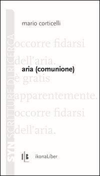 Aria (comunione) - Mario Corticelli - Libro IkonaLiber 2014, Syn. Scritture di ricerca | Libraccio.it