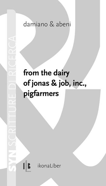 From the dairy of Jonas & Job, inc., pigfarmers. Ediz. italiana e inglese - Damiano & Abeni - Libro IkonaLiber 2017, Syn. Scritture di ricerca | Libraccio.it