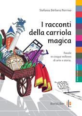 I racconti della carriola magica. Favole in cinque millenni di arte e storia