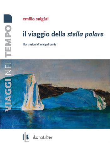 Il viaggio della stella Polare - Emilio Salgari - Libro IkonaLiber 2021, Viaggi nel tempo | Libraccio.it