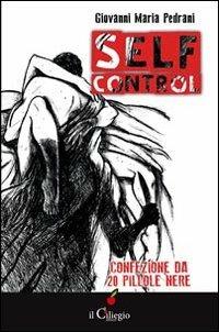Self-control. Confezione da 20 pillole nere - Giovanni Maria Pedrani - Libro Il Ciliegio 2012, Noir e gialli | Libraccio.it